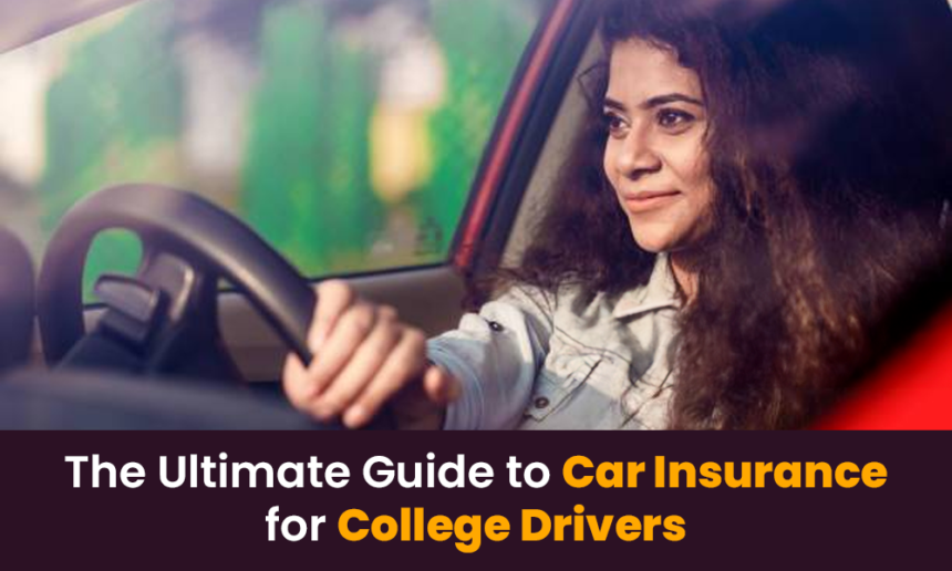 The Ultimate Guide to Car Insurance for College Drivers