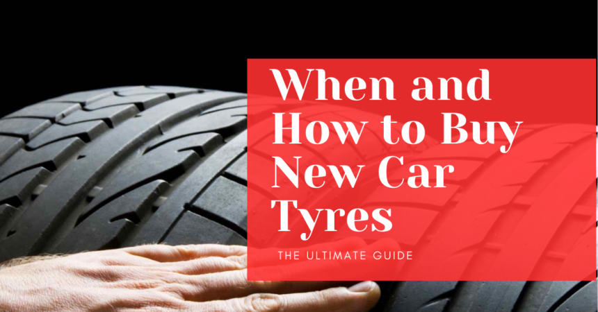 When and How to Buy New Car Tyres: The Ultimate Guide