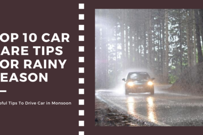 Top 10 Car Care Tips for the Rainy Season: Keep Your Vehicle Safe and Sound