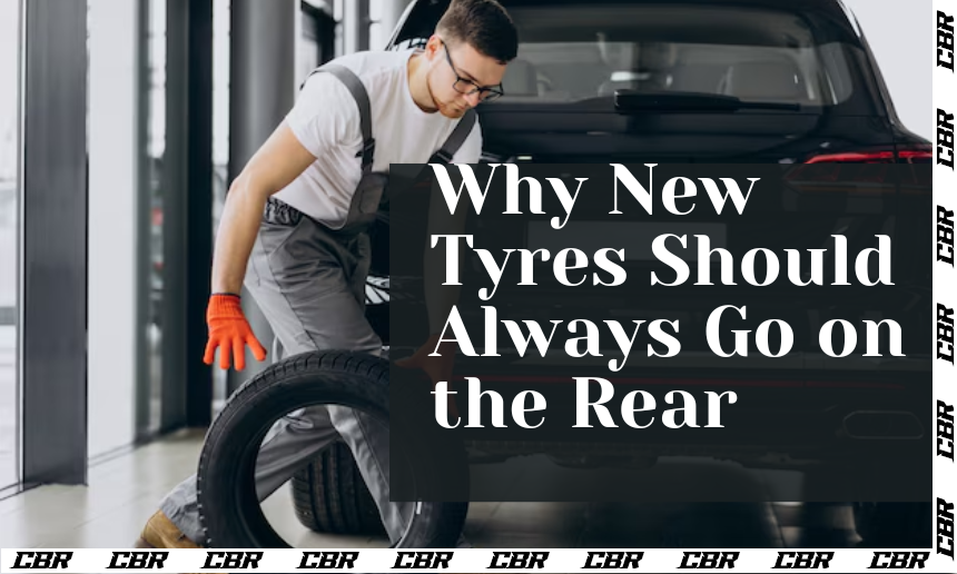 Why You Should Always Put New Tyres on the Back